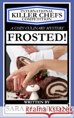 Frosted! Sara M. Barton 9781793031631 Independently Published