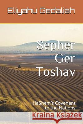 Sepher Ger Toshav: Hashem's Covenant to the Nations Yochebed Gedaliah Eliyahu Yaakov Gedaliah 9781793033581