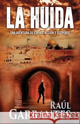 La Huida: Una aventura de espías, acción y suspense Raúl Garbantes, Giovanni Banfi 9781793034069