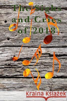 The Sighs and Cries of 2018 Alex R. Hey 9781793034472 Independently Published