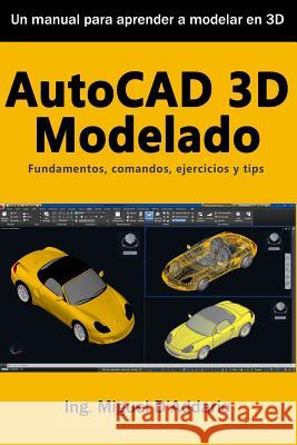 AutoCAD 3D Modelado: Fundamentos, Comandos, Ejercicios Y Tips Miguel D'Addario 9781793047205 Independently Published