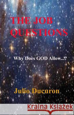 The Job Questions: Why Does God Allow...? Julio Ducuron   9781793055866 Independently Published