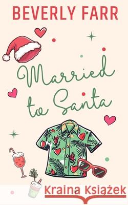 Married to Santa: A Sweet Holiday Romance Beverly Farr 9781793057082 Independently Published