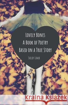 Lovely Bones: A Poetry Book Based on a True Story Shelby Lamb 9781793062154