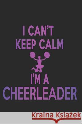 I Can't Keep Calm I'm A Cheerleader Sjg Publishing 9781793066237 Independently Published