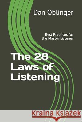 The 28 Laws of Listening: Best Practices for the Master Listener Dan Oblinger 9781793069023 Independently Published
