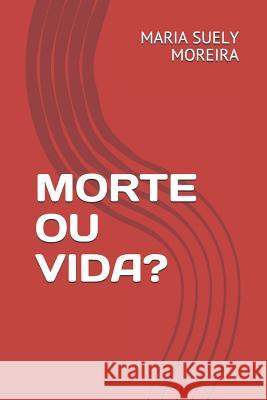 Morte Ou Vida? Maria Suely Moreira 9781793070753