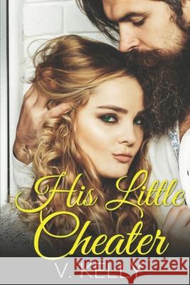 His Little Cheater V. Kelly 9781793071149 Independently Published