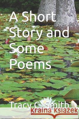 A Short Story and Some Poems Tracy C Smith 9781793074768