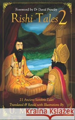 Rishi Tales 2: 21 Ancient Sanskrit Tales Translated and Retold with Illustrations by U Mahesh Prabhu David Frawley Mahesh Prabhu 9781793075536
