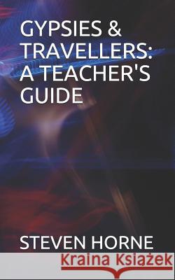 Gypsies & Travellers: A Teacher's Guide Steven Horne 9781793076441