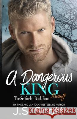 A Dangerous King Kristoff J. S. Scott 9781793076649 Independently Published