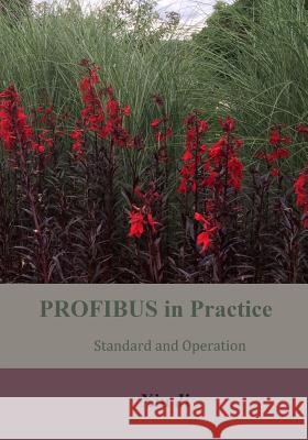 PROFIBUS in Practice: Standard and Operation Ji, Xiu 9781793076830 Independently Published