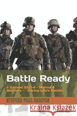Facing Life's Battles: Battle Ready Stephen Paul Campos 9781793082107 Independently Published