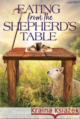 Eating from the Shepherd's Table Thomas E. Cunningham 9781793084392