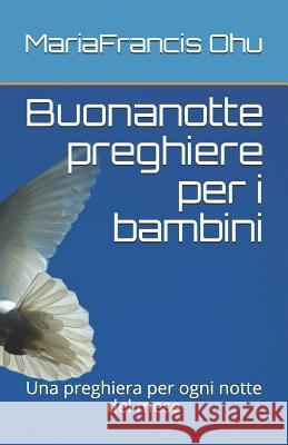 Buonanotte Preghiere Per I Bambini: Una Preghiera Per Ogni Notte del Mese Mariafrancis Ohu 9781793084712 Independently Published