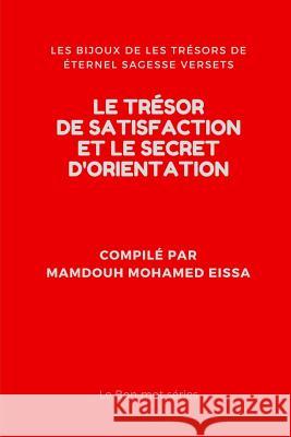 Le Tr?sor de Satisfaction Et Le Secret d'Orientation: Les Bijoux de Les Tr?sors de ?ternel Sagesse Versets Mamdouh Mohame 9781793085122 Independently Published