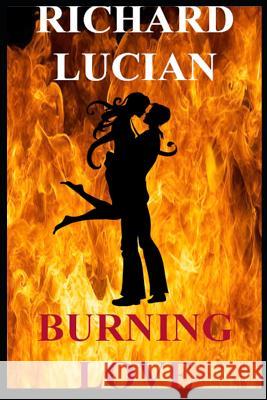 Burning Love Richard Lucian 9781793088413 Independently Published