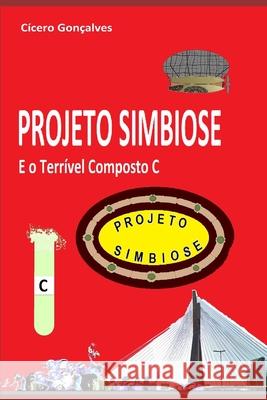 Projeto Simbiose: E o Terrível Composto C Gonçalves, Cícero 9781793088628 Independently Published