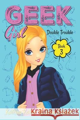 Geek Girl - Book 3: Double Trouble Katrina Kahler John Zakour 9781793093301 Independently Published