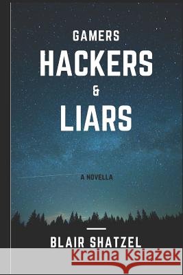 Gamers, Hackers, and Liars Blair Shatzel 9781793095541