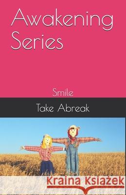 Awakening Series: Smile Take Abreak 9781793101815 Independently Published