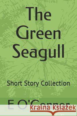 The Green Seagull: Short Story Collection E. O'Connor 9781793107855