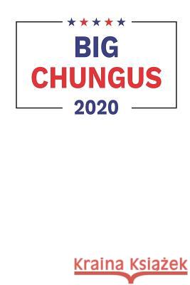 Big Chungus 2020 Elderberry's Designs 9781793113108 Independently Published