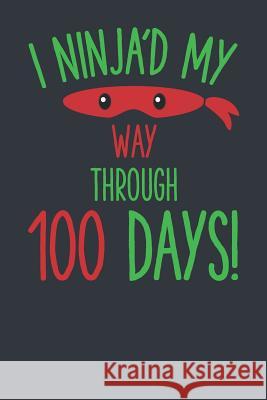 I Ninja'd My Way Through 100 Days! Elderberry's Designs 9781793118684