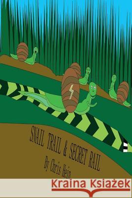 Snail Trail & Secret Rail Chris Hein Lucy Chapman Chris Hein 9781793118981 Independently Published