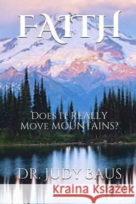 Faith: Does It Really Move Mountains? Judy Baus 9781793119346