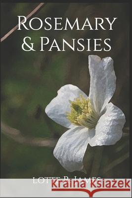 Rosemary & Pansies Lotte R. James 9781793119407 Independently Published