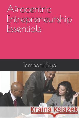 Afrocentric Entrepreneurship Essentials Tembani Siya 9781793120915 Independently Published