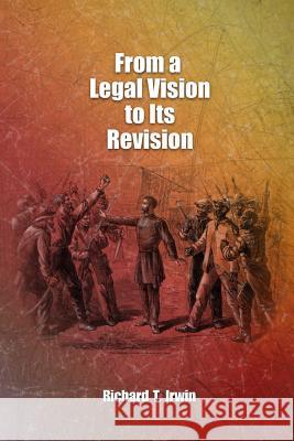 From a Legal Vision to Its Revision Richard T. Irwin 9781793123268