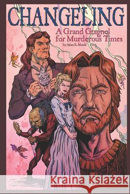 Changeling: A Grand Guignol for Murderous Times: A Play in 5 Acts Thomas Middleton William Rowley Julian R. Munds 9781793125408