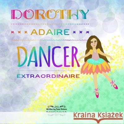 Dorothy Adaire, Dancer Extraordinaire Sophia Golfo Temi Dolenc 9781793127723