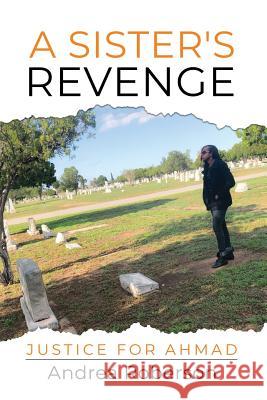 A Sister's Revenge: Justice for Ahmad Andrea Roberson 9781793131546 Independently Published