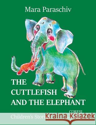 The Cuttlefish and the Elephant: Children's Stories Simona Isare Liviu Smantanica Vasile Poenaru 9781793131799 Independently Published