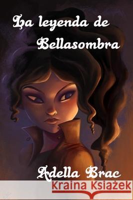 La leyenda de Bellasombra Lorena Azpiri Adella Brac 9781793132079 Independently Published