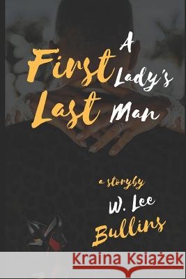 A First Lady's Last Man W. Lee Bullins 9781793133090