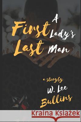 A First Lady's Last Man W. Lee Bullins 9781793133090