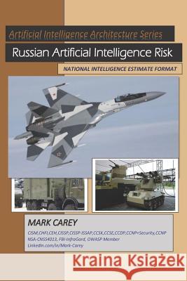 Russian Artificial Intelligence Risk: National Intelligence Estimate-March_2019 Mark Carey 9781793134912