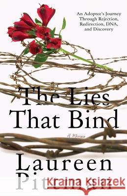 The Lies That Bind: An Adoptee's Journey Through Rejection, Redirection, DNA, and Discovery Martin, Angie 9781793142979 Independently Published