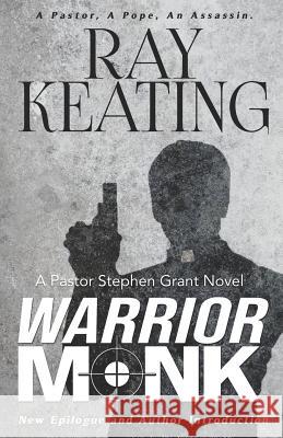 Warrior Monk: A Pastor Stephen Grant Novel Ray Keating 9781793144744 Independently Published