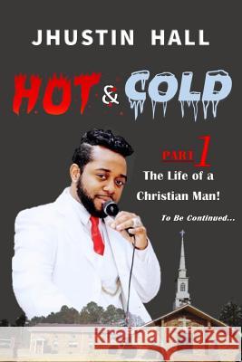 Hot & Cold Part 1: The Life of a Christian Man Ta'lor McFarland Maurice I. Jones Maurice I. Jones 9781793145314