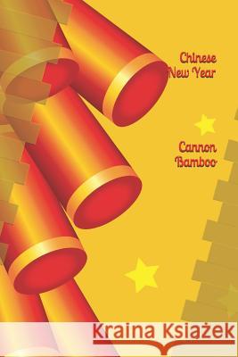 Chinese New Year Cannon Bamboo: 2019 Chinese New Year Cover Edition (Year of the Pig) Edward E. Synder 9781793145369 Independently Published