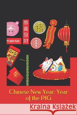 Chinese New Year: Year of the Pig: 2019 Chinese New Year Cover Edition (Year of the Pig) Eric B. Davis 9781793145413