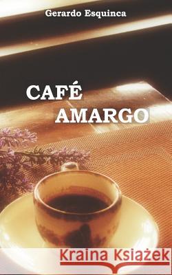 Café amargo Esquinca, Gerardo 9781793147400 Independently Published