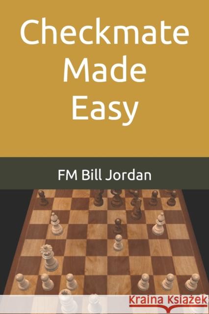 Checkmate Made Easy Fm Bill Jordan 9781793148919