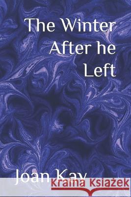 The Winter After he Left Joan Kay, Amy Alexander 9781793149534 Independently Published